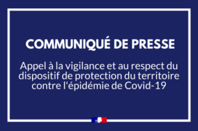 Appel à la vigilance et au respect du dispositif de protection du territoire contre l’épidémie de Covid-19
