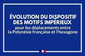 Évolution du dispositif des motifs impérieux  pour les déplacements entre la Polynésie française et l’Hexagone