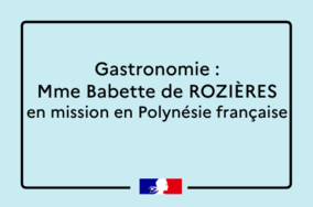 Gastronomie : Mme Babette de ROZIÈRES en mission en Polynésie française