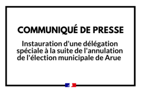 Instauration d’une délégation spéciale à la suite de l’annulation de l’élection municipale de Arue